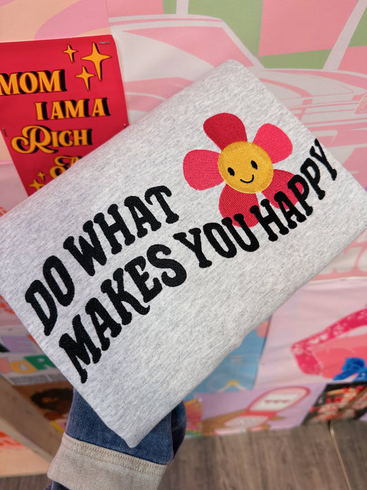 What Makes You Happy Sweatshirt